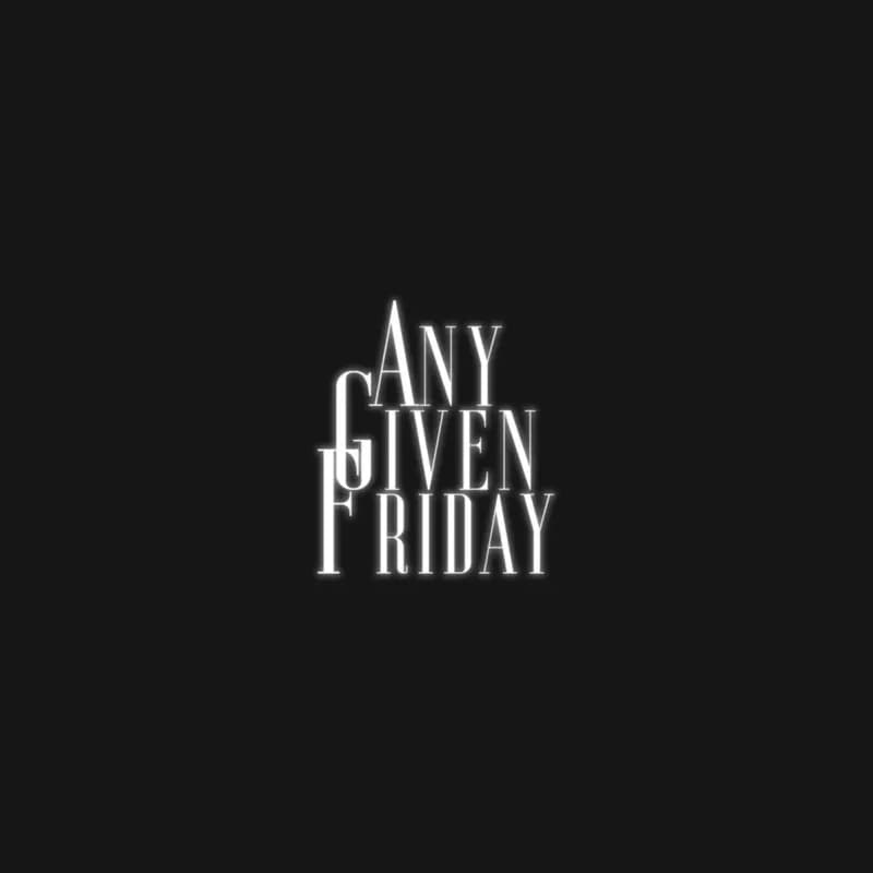 Flyer: ANY GIVEN FRIDAY Flyer: ANY GIVEN FRIDAY